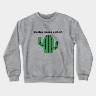 Cactus Makes Perfect Succulent Plant Crewneck Sweatshirt